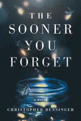 Christopher Bensinger - The Sooner You Forget, Häftad