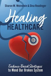 bokomslag Healing Healthcare: Evidence-Based Strategies to Mend Our Broken System