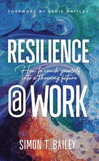 bokomslag Resilience@work: How to Coach Yourself Into a Thriving Future