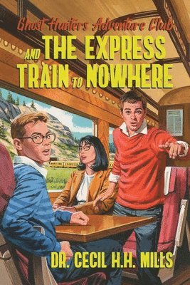 Ghost Hunters Adventure Club and the Express Train to Nowhere 1