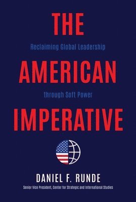 bokomslag The American Imperative: Reclaiming Global Leadership Through Soft Power