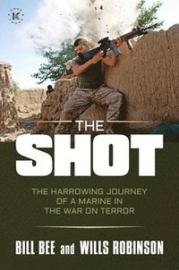 bokomslag The Shot: The Harrowing Journey of a Marine in the War on Terror