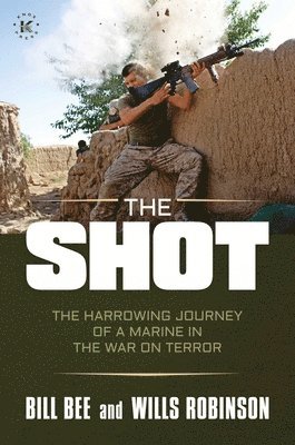 bokomslag The Shot: The Harrowing Journey of a Marine in the War on Terror