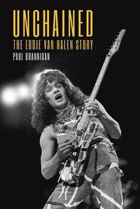 bokomslag Unchained: The Eddie Van Halen Story