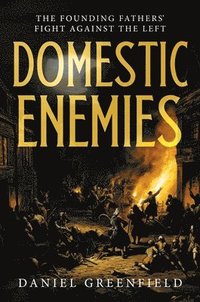 bokomslag Domestic Enemies: The Founding Fathers' Fight Against the Left