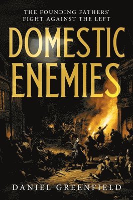 Domestic Enemies: The Founding Fathers' Fight Against the Left 1