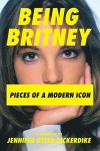 bokomslag Being Britney: Pieces of a Modern Icon
