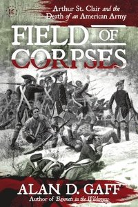 bokomslag Field of Corpses: Arthur St. Clair and the Death of an American Army