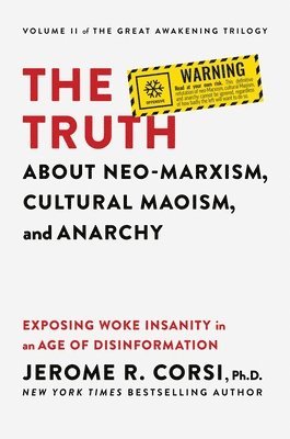 Jerome R. Corsi - The Truth about Neo-Marxism, Cultural Maoism, and Anarchy: Exposing Woke Insanity in an Age of Disinformation, Inbunden