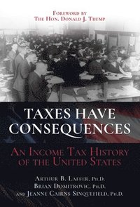 bokomslag Taxes Have Consequences: An Income Tax History of the United States