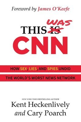 This Was CNN: How Sex, Lies, and Spies Undid the World's Worst News Network 1