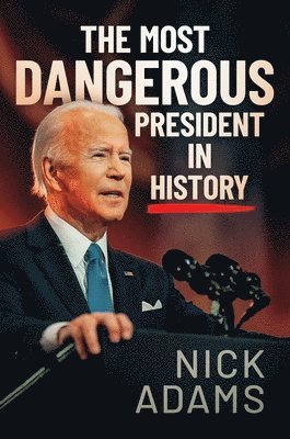 The Most Dangerous President in History 1