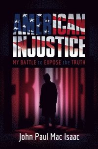 bokomslag American Injustice: My Battle to Expose the Truth