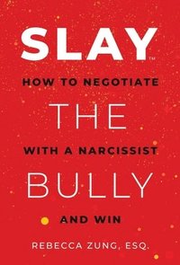 bokomslag Slay the Bully: How to Negotiate with a Narcissist and Win