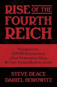 bokomslag Rise of the Fourth Reich: Confronting Covid Fascism with a New Nuremberg Trial, So This Never Happens Again