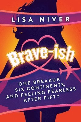 bokomslag Brave-Ish: One Breakup, Six Continents, and Feeling Fearless After Fifty