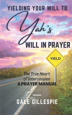 Yielding Your Will to Yah's Will in Prayer 1
