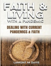 bokomslag Faith and Living with a Pandemic: Dealing with Current Pandemic and Faith