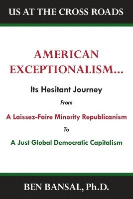 bokomslag American Exceptionalism: Its Hesitant Journey from Laissez-Faire Minority Republicanism to A Just Equitable Global Capitalism