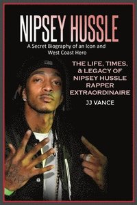 bokomslag Nipsey Hussle A Secret Biography of an Icon and West Coast Hero