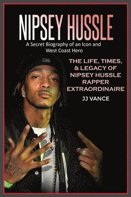 bokomslag Nipsey Hussle A Secret Biography of an Icon and West Coast Hero