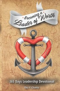 bokomslag Becoming a Leader of Worth: 365 Days Leadership Devotional