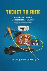 bokomslag Ticket To Ride: Legendary Beatle Locations For The Day Tripper