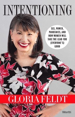 Gloria Feldt - Intentioning, Inbunden