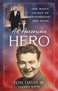 bokomslag An American Hero: One Man's Legacy of Fatherhood and Faith