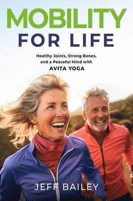 bokomslag Mobility for Life: Healthy Joints, Strong Bones, and a Peaceful Mind with Avita Yoga