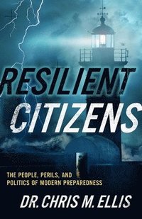 bokomslag Resilient Citizens: The People, Perils, and Politics of Modern Preparedness