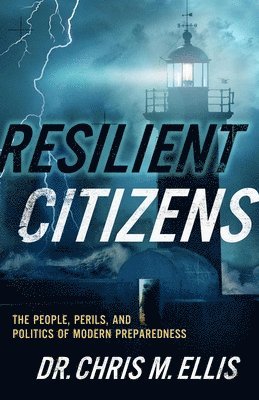 bokomslag Resilient Citizens: The People, Perils, and Politics of Modern Preparedness