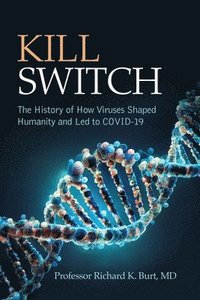 bokomslag Kill Switch: The History of How Viruses Shaped Humanity and Led to Covid-19