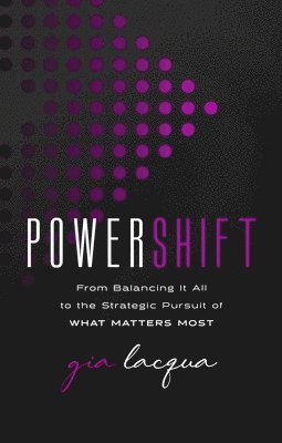 bokomslag Powershift: From Balancing It All to the Strategic Pursuit of What Matters Most