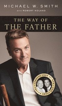 bokomslag The Way of the Father: Lessons from My Dad, Truths about God