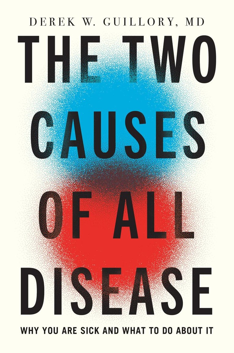 Derek Guillory MD - Two Causes of All Disease, Inbunden