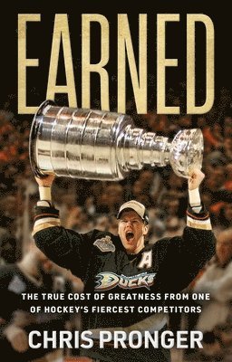 Earned: The True Cost of Greatness from One of Hockey's Fiercest Competitors