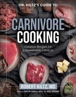 Robert Kiltz - Dr. Kiltz's Guide to Carnivore Cooking, Inbunden