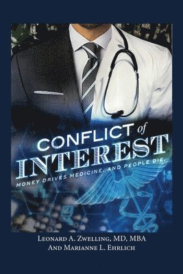 Leonard a. Zwelling, Marianne L. Ehrlich, Leonard A Zwelling, Marianne L Ehrlich - Conflict of Interest: Money Drives Medicine. And People Die., Häftad