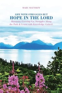 bokomslag Life with Struggles but Hope in the Lord: Harmony Growing Up, Struggles Along the Path & Learn with Knowledge Gained.