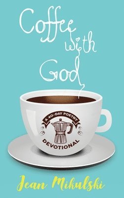 Coffee with God: A 40-Day Poetry Devotional 1