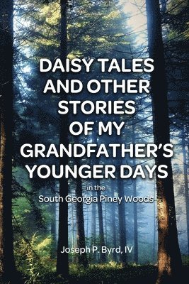 bokomslag Daisy Tales and Other Stories of My Grandfather's Younger Days in the South Georgia Piney Woods