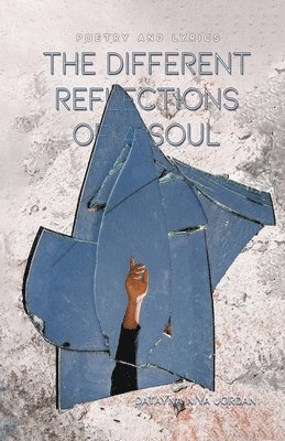 Datayna Niya Jordan - The Different Reflections of a Soul: Poetry and Lyrics, Häftad
