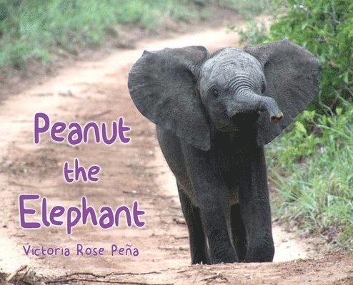 Victoria Rose Peña - Peanut the Elephant, Inbunden