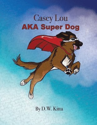 Casey Lou AKA Super Dog 1