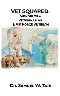 bokomslag Vet Squared: Memoir of a VETerinarian & Air Force VETeran