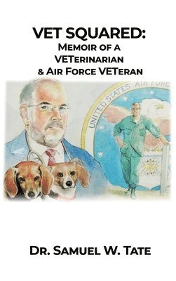 Samuel W. Tate - Vet Squared: Memoir of a VETerinarian & Air Force VETeran, Inbunden