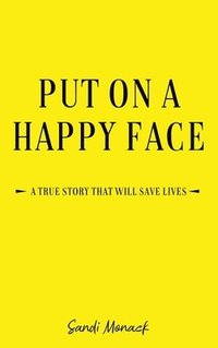 bokomslag Put On a Happy Face: A True Story that Will Save Lives