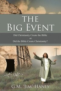 bokomslag The Big Event: Did Christianity Create the Bible or Did the Bible Create Christianity?