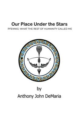 Anthony John DeMaria - Our Place Under the Stars: Pfennig: What the rest of humanity called Me, Häftad